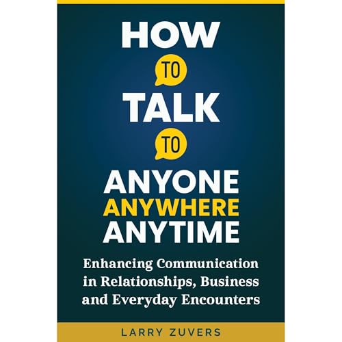 HOW TO TALK TO ANYONE ANYWHERE ANYTIME: by LARRY ZUVERS