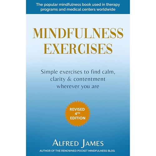 Mindfulness Exercises (4th Edition) by Alfred James