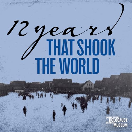 12 Years That Shook the World by United States Holocaust Memorial Museum