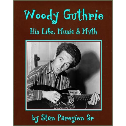 Woody Guthrie: His Life, Music and Myth