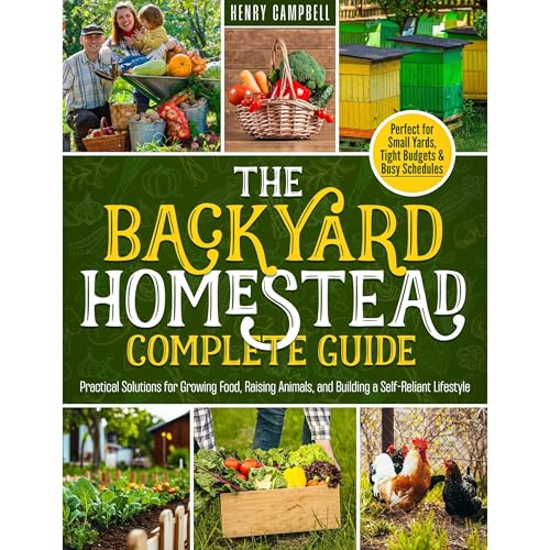 The Backyard Homestead Complete Guide by Henry Campbell