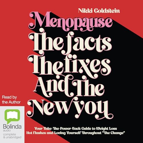 Menopause: The Facts, the Fixes and the New You