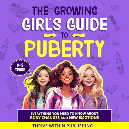 The Growing Girl's Guide to Puberty by Thrive Within Publishing