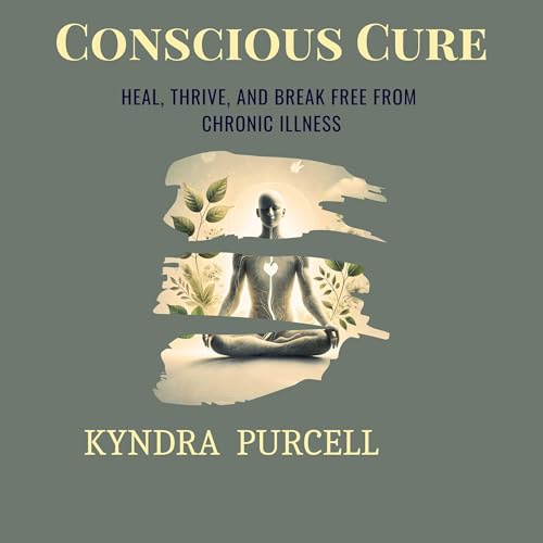 Conscious Cure by Kyndra Purcell