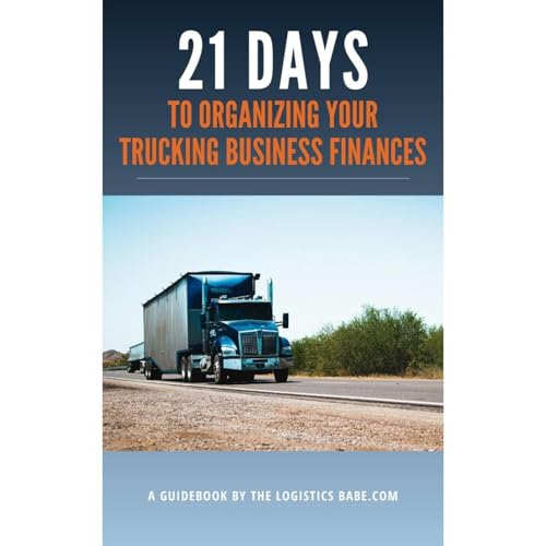 21 Days to Organizing Your Trucking Business Finances by The Logistics Babe