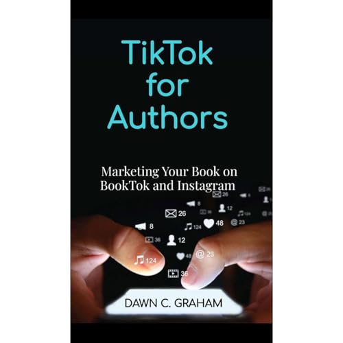 TikTok for Authors by Dawn C. Graham