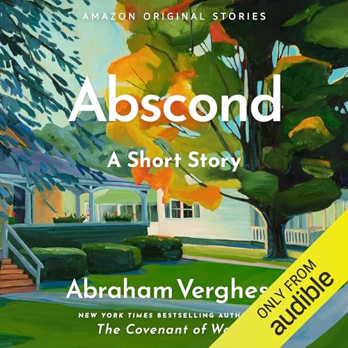 Abscond by Abraham Verghese