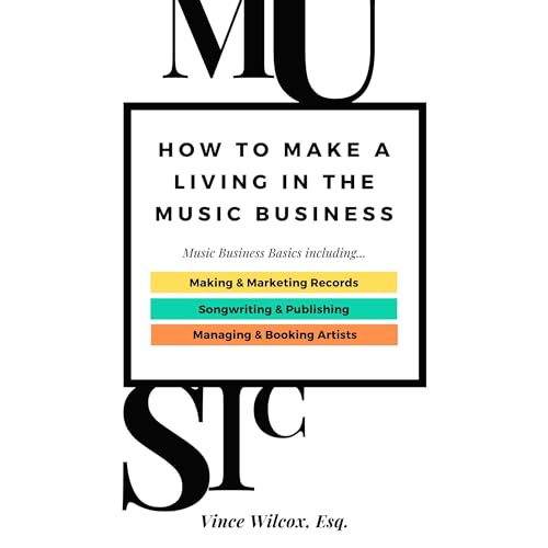 HOW TO MAKE A LIVING IN THE MUSIC BUSINESS by Vince Wilcox