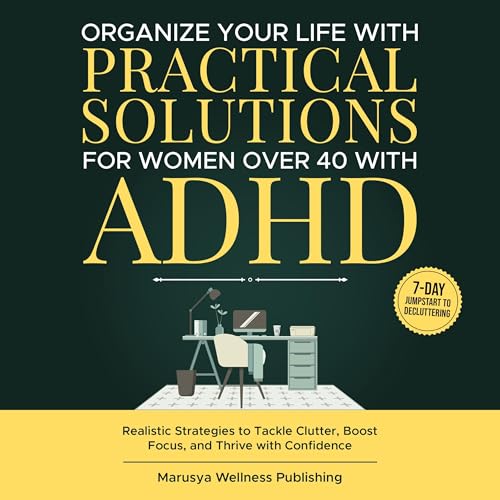 Organize Your Life with Practical Solutions for Women Over 40 with ADHD
