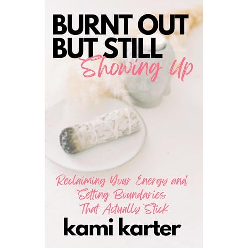Burnt Out But Still Showing Up: Reclaiming Your Energy And Setting Boundaries That Actually Stick