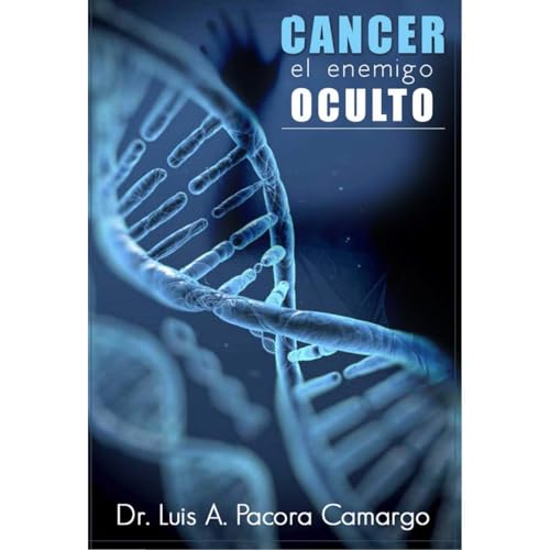 Cáncer el enemigo oculto by Luis Antonio Pacora Camargo