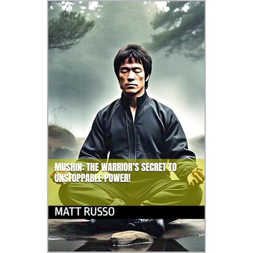 MUSHIN: THE WARRIOR’S SECRET TO UNSTOPPABLE POWER!