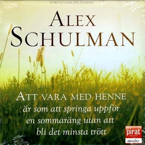 Att vara med henne är som att springa uppför en sommaräng utan att bli det minsta trött by Alex Schulman