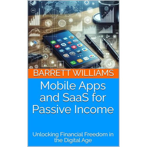 Mobile Apps and SaaS for Passive Income by Barrett Williams