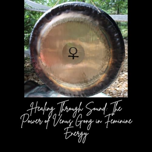 Healing Through Sound: The Power of Venus Gong in Feminine Energy by Julie Jules Smoot