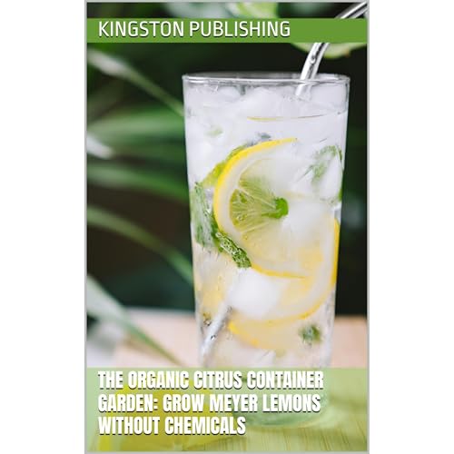 The Organic Citrus Container Garden: Grow Meyer Lemons Without Chemicals by Kingston Publishing