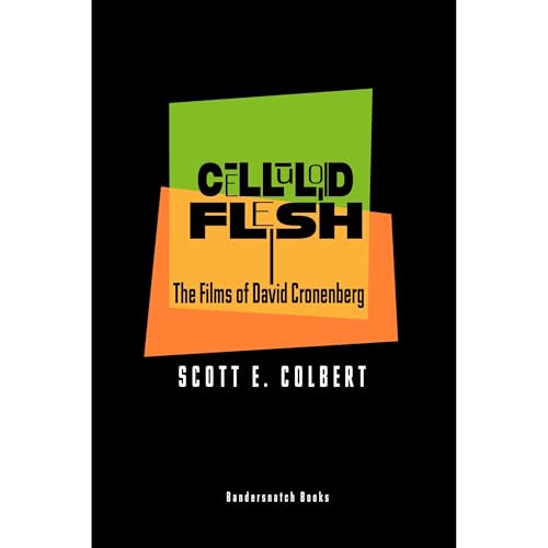 Celluloid Flesh: The Films of David Cronenberg