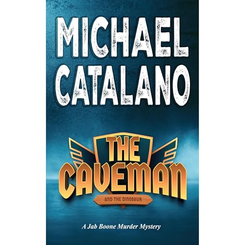 The Caveman and the Dinosaur (Book 3: Jab Boone Murder Mystery Series)