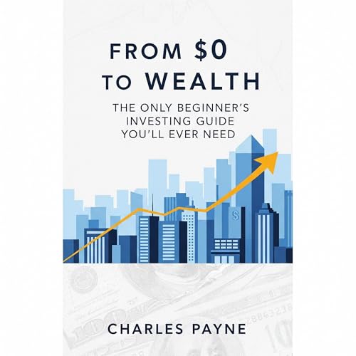 From $0 to Wealth by Charles Payne