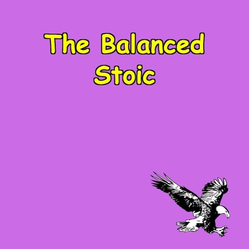 The Balanced Stoic | Emotional Mastery & Self-Control by Peak Performance