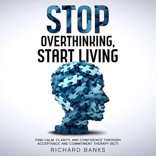 Stop Overthinking, Start Living