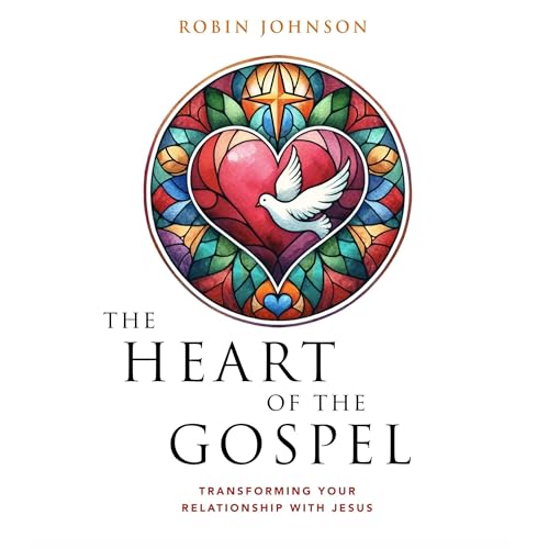 The Heart of the Gospel by Robin Johnson