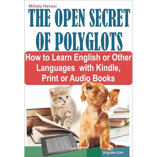 The Open Secret of Polyglots - How to learn English or Other Languages with Kindle, Print or Audio Books by Mihaly Hevesi
