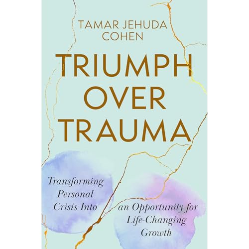 Triumph Over Trauma by Tamar Jehuda Cohen