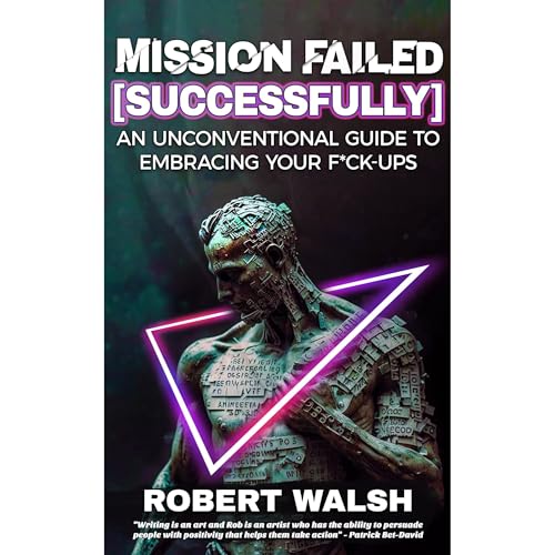 Mission Failed [Successfully]: An Unconventional Guide to Embracing Your F*ck-ups