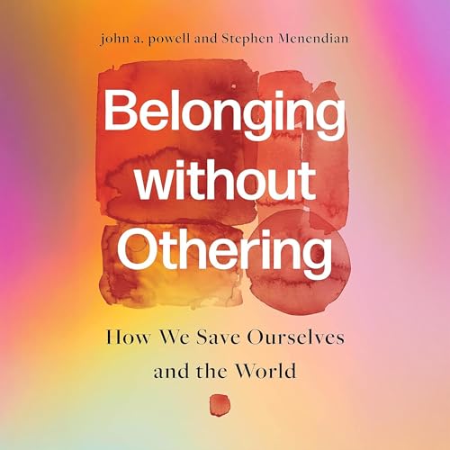 Belonging Without Othering by John A. Powell