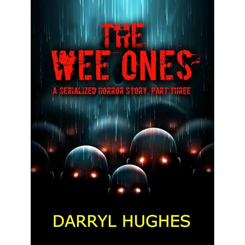 "THE WEE ONES" by Darryl Hughes: Part Three
