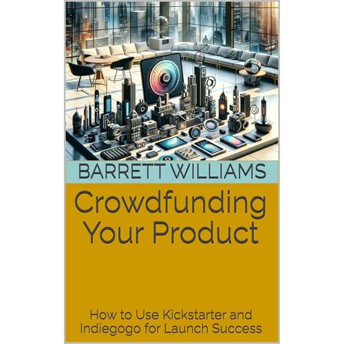 Crowdfunding Your Product by Barrett Williams