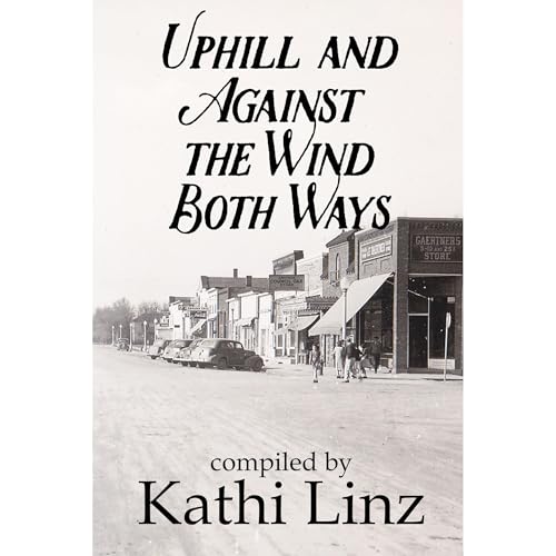 Uphill and Against the Wind Both Ways by Kathi Linz