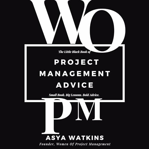 The Little Black Book of Project Management Advice by Asya Watkins
