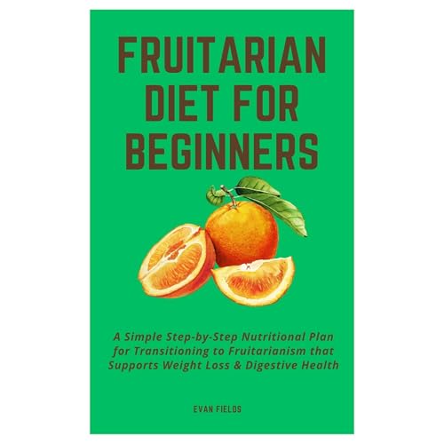 Fruitarian Diet for Beginners by Evan Fields