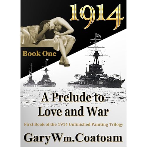 1914 A Prelude to Love and War by Gary Wm. Coatoam
