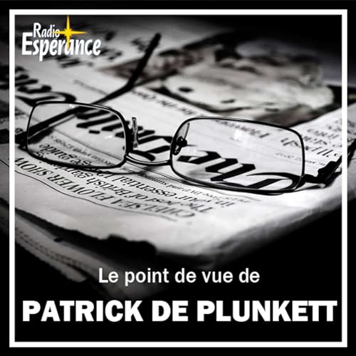 Le point de vue de Patrice de Plunkett by Radio Espérance