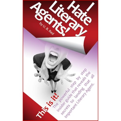 I HATE LITERARY AGENTS: How to finally get representation with the breakthrough step-by-step guide that exposes the best kept secrets by U. B. Red