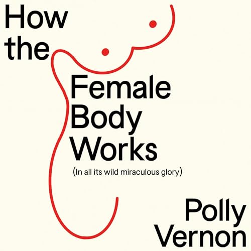 How the Female Body Works by Polly Vernon