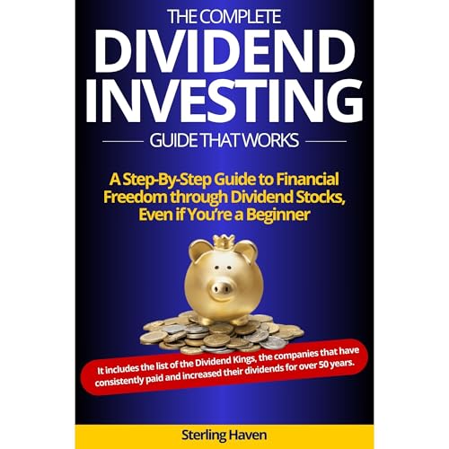 The Complete Dividend Investing Guide that Works by Sterling Haven