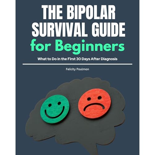 The Bipolar Survival Guide for Beginners: What to Do in the First 30 Days After Diagnosis