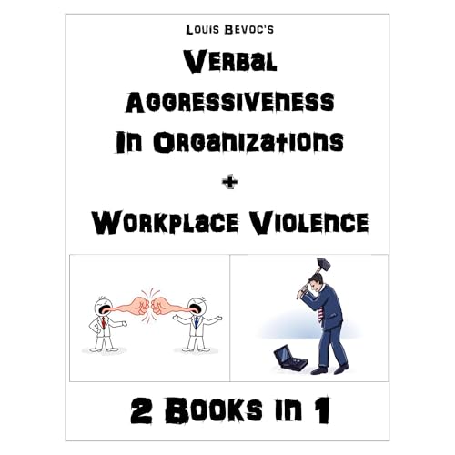 Verbal Aggressiveness in Organizations + Workplace Violence by Louis Bevoc