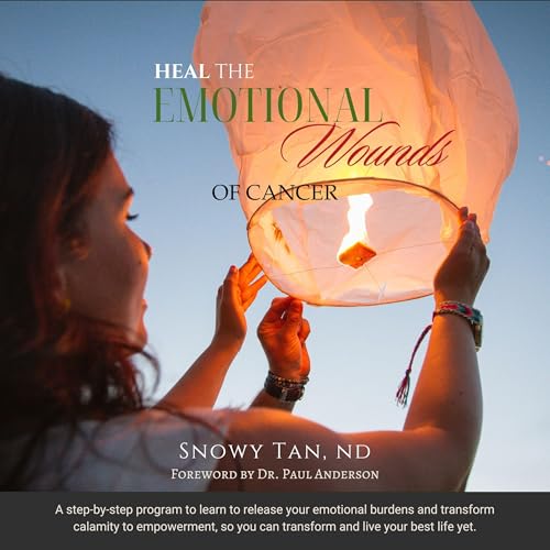 Heal the Emotional Wounds of Cancer by Dr. Snowy Tan ND