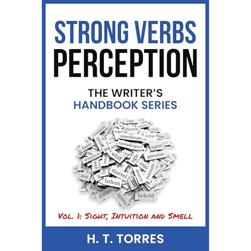 Strong Verbs: Perception: Vol 1 - Sight, Intuition and Smell by H. T. Torres