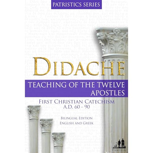 DIDACHE - BILINGUAL EDITION ENGLISH AND GREEK: TEACHING OF THE TWELVE APOSTLES | A.D. 60 - 90 (Patristic Series Book One) by Author Unknown