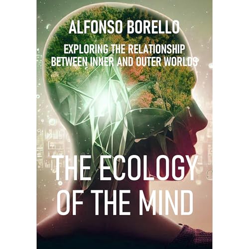 The Ecology of the Mind: Exploring the Relationship Between Inner and Outer Worlds