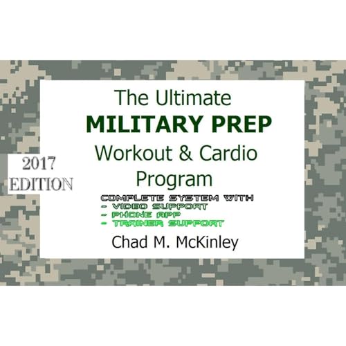 The Ultimate Military Prep Workout , Diet & Cardio Program by Chad M. McKinley