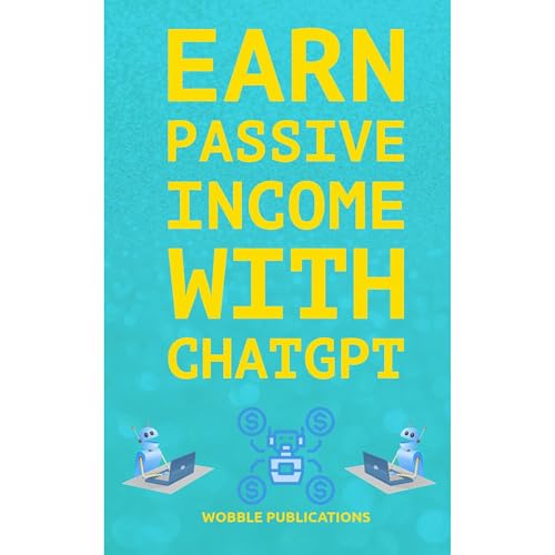 Earn Passive Income with ChatGPT by Wobble Publications