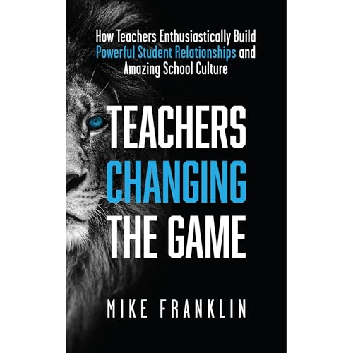 TEACHERS CHANGING THE GAME by Mike Franklin