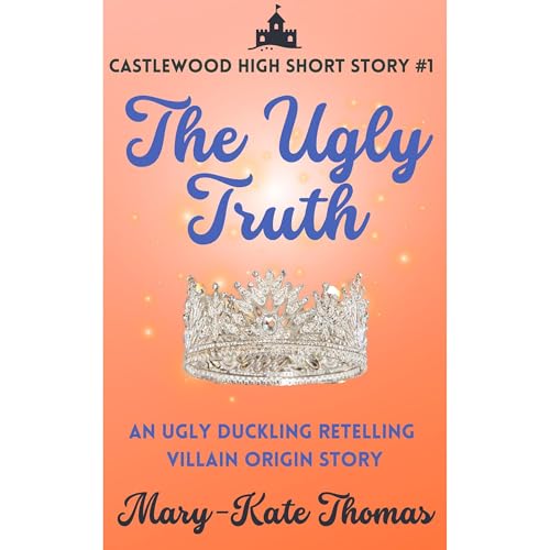 The Ugly Truth: A Castlewood High Short Story